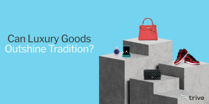 Lesen Sie mehr über den Artikel Can Luxury Goods Outshine Tradition?